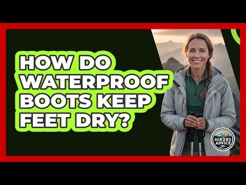 How Do Waterproof Boots Keep Feet Dry?