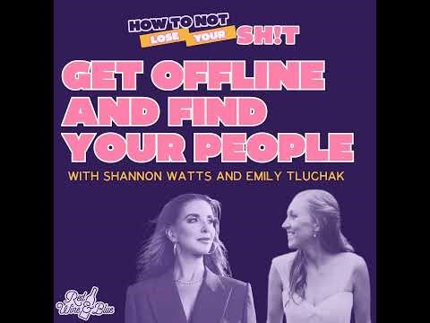 Get Offline and Find Your People (with Shannon Watts and Emily Tluchak)