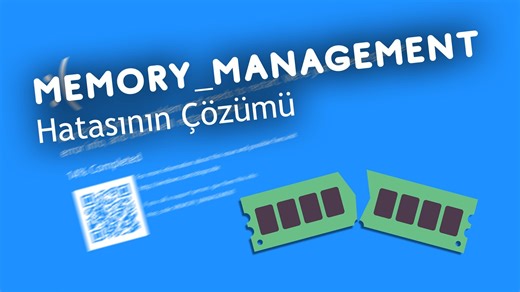 MEMORY_MANAGEMENT Mavi Ekran Hatası Nasıl Çözülür?