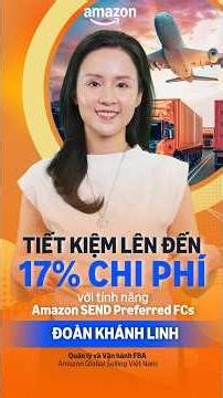 Ra mắt tính năng Amazon SEND Preferred FCs giúp Nhà bán hàng tiết kiệm đến 17% chi phí vận chuyển 📢