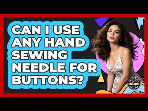 Can I Use Any Hand Sewing Needle For Buttons?