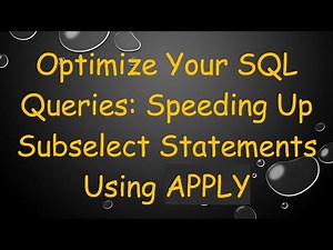 Optimize Your SQL Queries: Speeding Up Subselect Statements Using APPLY