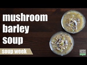 mushroom barley soup Something Vegan soup week