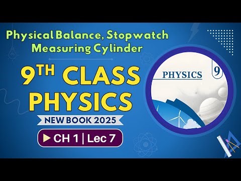 Physical Balance, Stopwatch, Measuring Cylinder | Chapter 1 Lec 7 | 9th Class Physics| New Book 2025