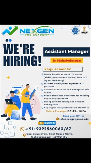 NexGen Pro Academy🔥 on Instagram: "🚨 We’re Hiring – Assistant Manager! 🚨 Join NexGen Pro Academy and grow your career in education & management 🌱 👨‍🏫 Teach IT Courses (AI/ML, Data Science, Python, Java, SQL, Digital Marketing) 📈 Handle daily operations & business growth 💼 1–2 years experience preferred 💰 Salary: 2.5 – 3 LPA 📍 Location: Opp. Shivalayam, Shah Saheb Gutta, Mahabubnagar – 509001 (TG) 📩 Send your CV to info@nexgenpro.co.in 📞 Contact: 9392560060 / 67 ✨ Apply now & build yo