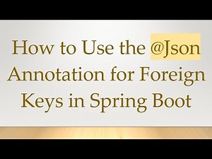 How to Use the @ Json Annotation for Foreign Keys in Spring Boot