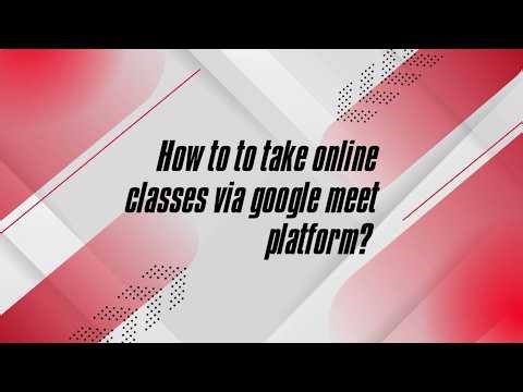 How to take online classes via Google Meet platform