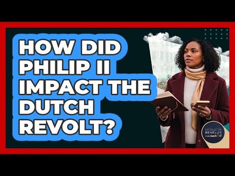 How Did Philip II Impact The Dutch Revolt?