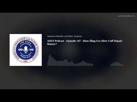 ASES Podcast - Episode 147 - Does Sling Use After Cuff Repair Matter?
