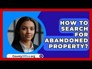 How To Search For Abandoned Property? - CountyOffice.org