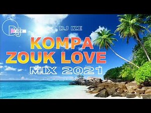 KOMPA ZOUK LOVE MIX 2021|BEST OF ZOUK MIX 2021