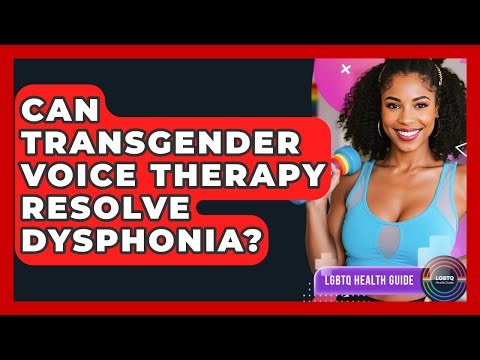 Can Transgender Voice Therapy Resolve Dysphonia? - LGBTQ Health Guide