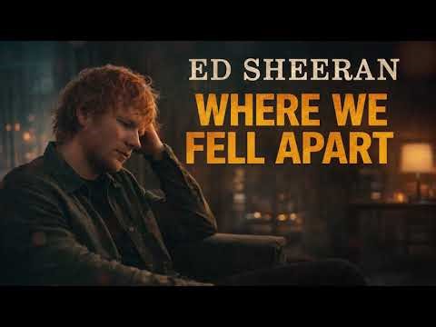 ED Sheeran - Where We Fell Apart