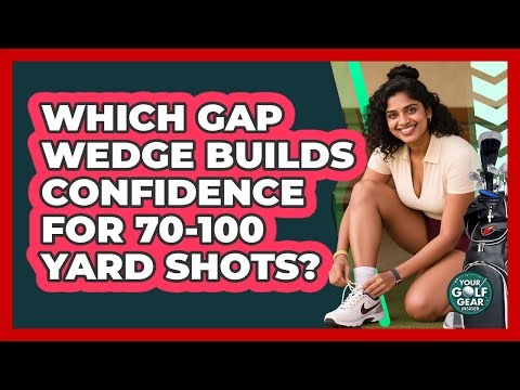 Which Gap Wedge Builds Confidence For 70-100 Yard Shots? - Your Golf Gear Insider