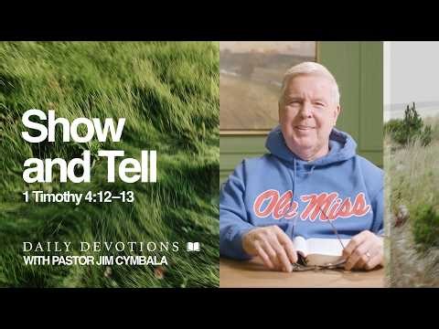 Daily Devotional | Show and Tell | 1 Timothy 4:12–13 | Pastor Jim Cymbala