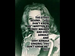 The Story behind, "You Don't Know Me" as told by Cindy Walker and sang by Eddy Arnold......