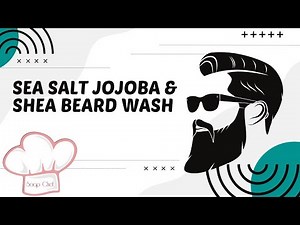DIY Sea Salt Jojoba & Shea Beard Wash | How to Make Natural Beard Wash for Men’s Grooming