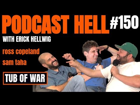 Tub of War | Ross Copeland & Sam Taha | Podcast Hell with Erick Hellwig | 150