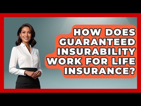 How Does Guaranteed Insurability Work For Life Insurance? - Long Life Blueprint