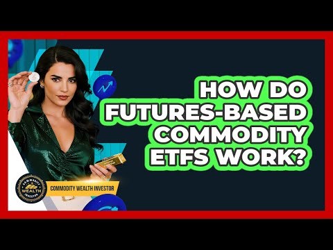 How Do Futures-Based Commodity ETFs Work?