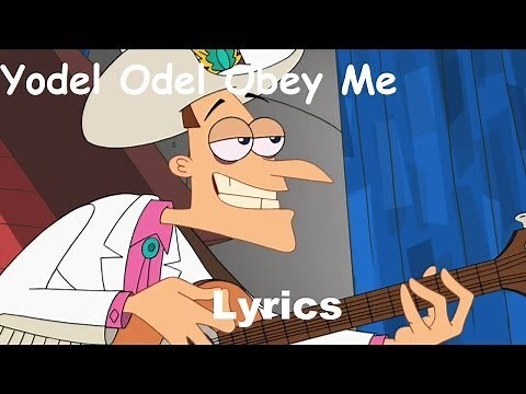 Phineas and Ferb - Yodel Odel Obey Me Lyrics