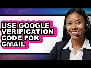 How to Use Google Verification Code for Gmail - Easy Guide
