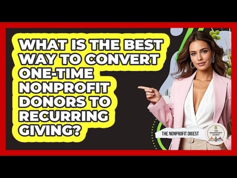 What Is The Best Way To Convert One-time Nonprofit Donors To Recurring Giving?