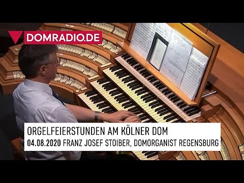 ORGELFEIERSTUNDEN am Kölner Dom am 04.08.2020 - FRANZ JOSEF STOIBER, Domorganist Regensburg