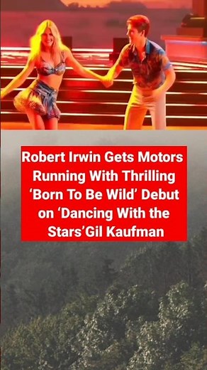 Robert Irwin Gets Motors Running With Thrilling ‘Born To Be Wild’ Debut on ‘Dancing With the Stars