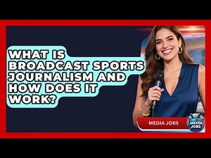 What Is Broadcast Sports Journalism And How Does It Work? - Media Jobs