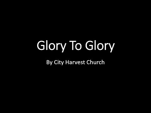 Glory to Glory by City Harvest Church