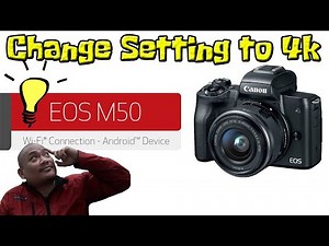 How to set CANON EOS M50 to 4k