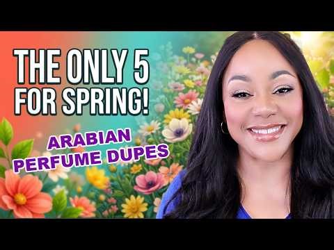 So Many New Arabian Perfumes But...Here's The Only 5 You Need For Spring 2026!