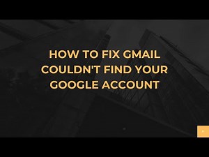 How To Fix Gmail Couldn't Find Your Google Account