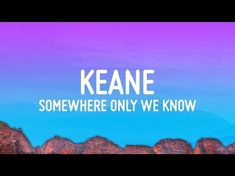Keane - Somewhere Only We Know (Lyrics)