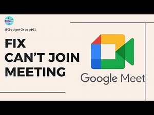 How to Fix Can't Join Meeting on Google Meet