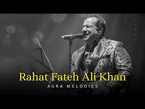 Rahat Fateh Ali Khan Mashup | Best Of Rahat Fateh Ali Khan | Superhit Songs Of RFAK | Aura Melodies