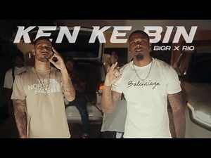 BigR - KEN KE BIN Ft Rio (Official Video)
