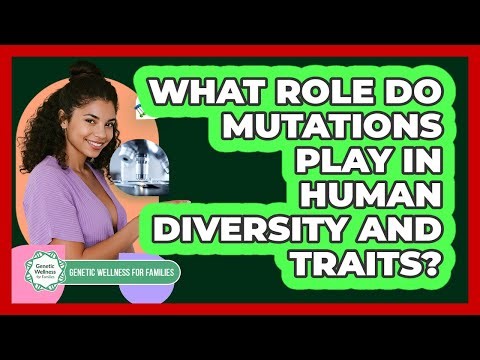 What Role Do Mutations Play In Human Diversity And Traits? - Genetic Wellness for Families