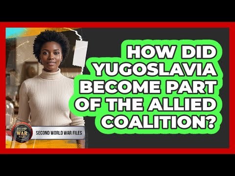 How Did Yugoslavia Become Part of the Allied Coalition?