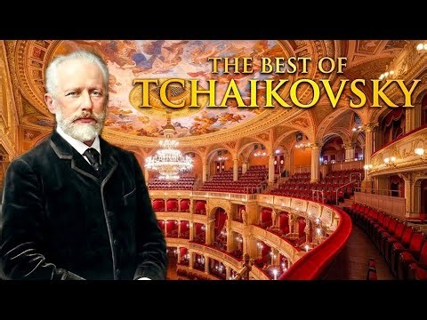 Best of Tchaikovsky - 15 Most Popular Pieces for The Heart and Soul
