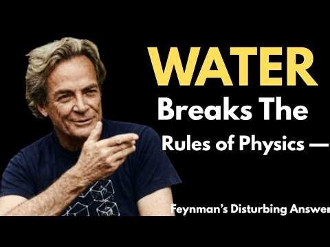 WATER Breaks The Rules of Physics — Feynman's Disturbing Answer