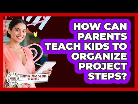How Can Parents Teach Kids to Organize Project Steps?