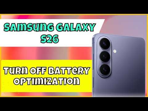 How to Turn Off Battery Optimization on Samsung Galaxy S26