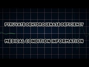 Pyruvate dehydrogenase deficiency (Medical Condition)