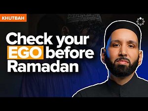 Crush Your Ego Before Ramadan | Khutbah by Dr. Omar Suleiman