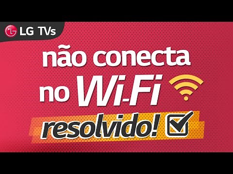 Smart TV LG | Não conecta no Wi-Fi