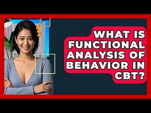 What Is Functional Analysis Of Behavior In CBT? - CBT Toolkit