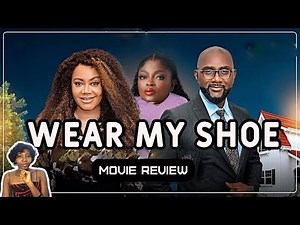 WEAR MY SHOES (2025) MOVIE REVIEW- FUNKE AKINDELE, NADIA BUARI, ANTHONY MONJARO, PRINCESS UMEH UBAKA
