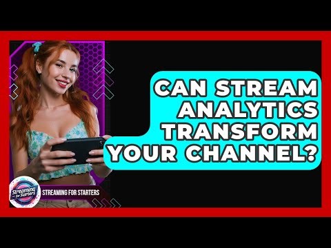 Can Stream Analytics Transform Your Channel? - Streaming for Starters